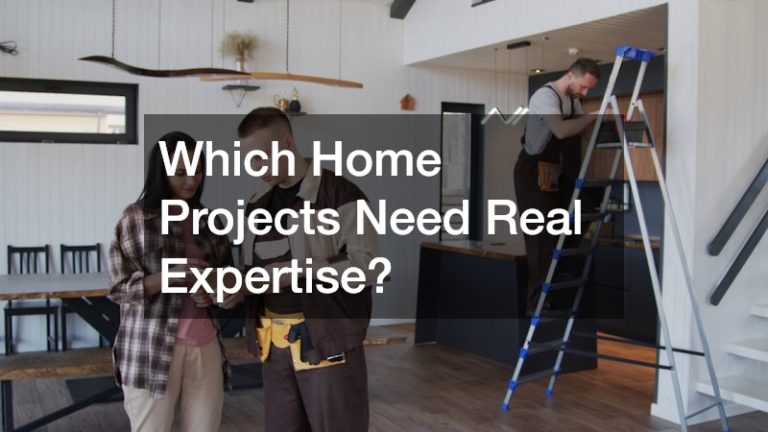 Which Home Projects Need Real Expertise?