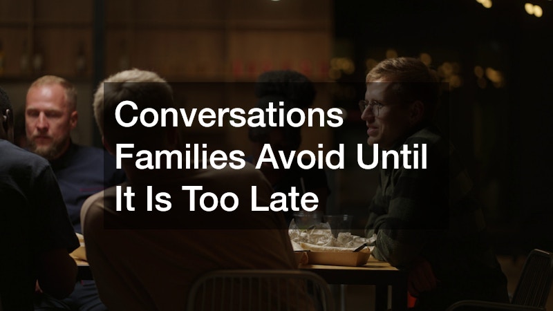 Conversations Families Avoid Until It Is Too Late